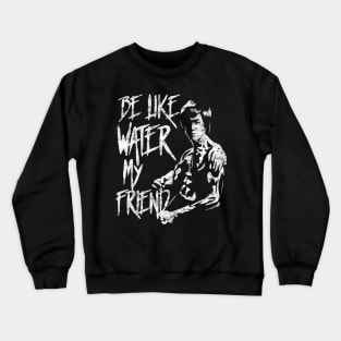 Be Water My Friend Bruce Lee Tribute Gift For Martial Arts JKD Jeet Kune Do Teachers and Students Crewneck Sweatshirt